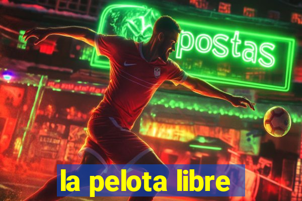 la pelota libre